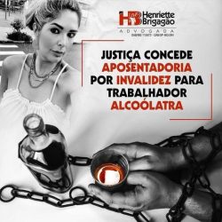 JUSTIÇA CONCEDE APOSENTADORIA POR INVALIDEZ PARA TRABALHADOR ALCOÓLATRA